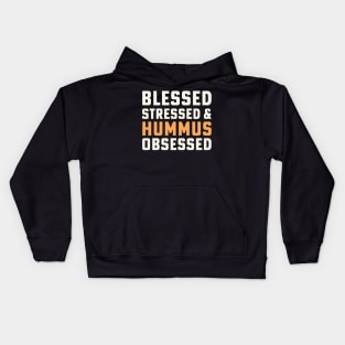 Blessed Stressed & Hummus Obsessed Hummus Chickpeas Vegan Kids Hoodie
